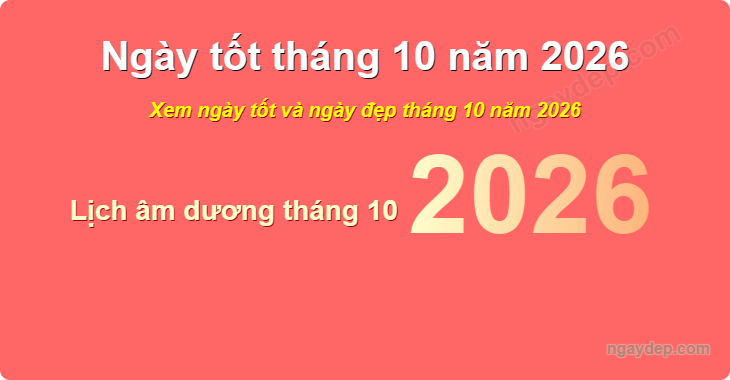 Xem ngày tốt xấu tháng 10 năm 2026