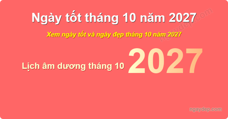 Xem ngày tốt xấu tháng 10 năm 2027