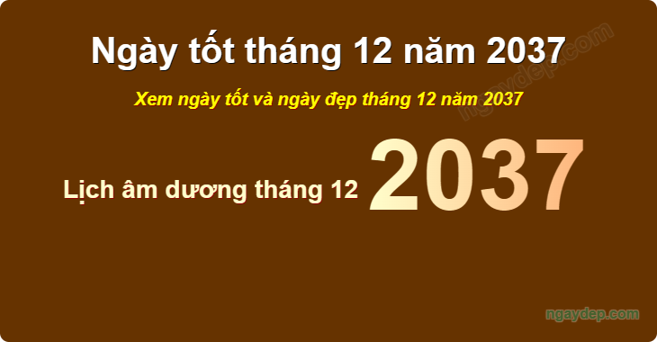 Xem ngày tốt xấu tháng 12 năm 2037