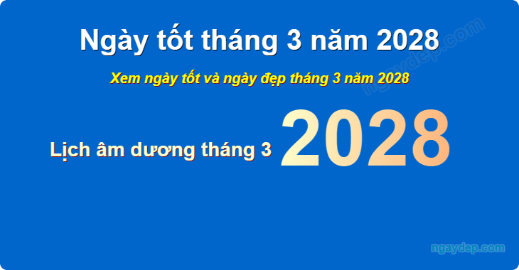 Xem ngày tốt xấu tháng 3 năm 2028