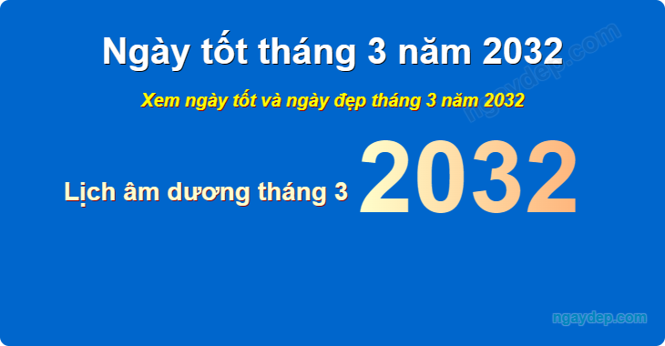 Xem ngày tốt xấu tháng 3 năm 2032