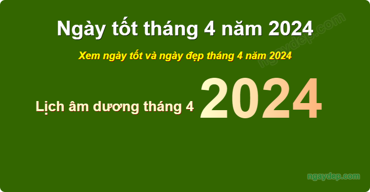 Xem ngày tốt xấu tháng 4 năm 2024