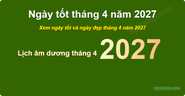 Xem ngày tốt xấu tháng 4 năm 2027
