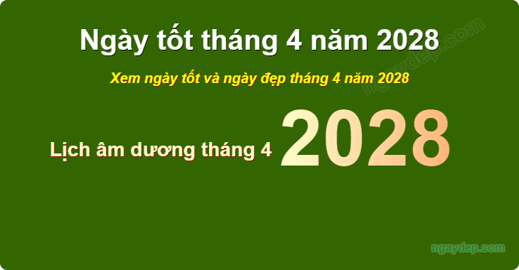 Xem ngày tốt xấu tháng 4 năm 2028