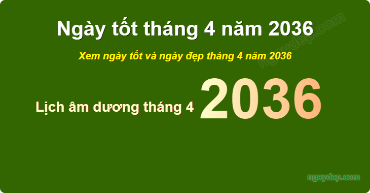 Xem ngày tốt xấu tháng 4 năm 2036