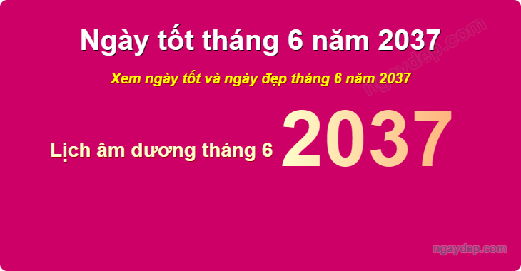 Xem ngày tốt xấu tháng 6 năm 2037