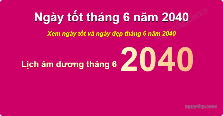 Xem ngày tốt xấu tháng 6 năm 2040