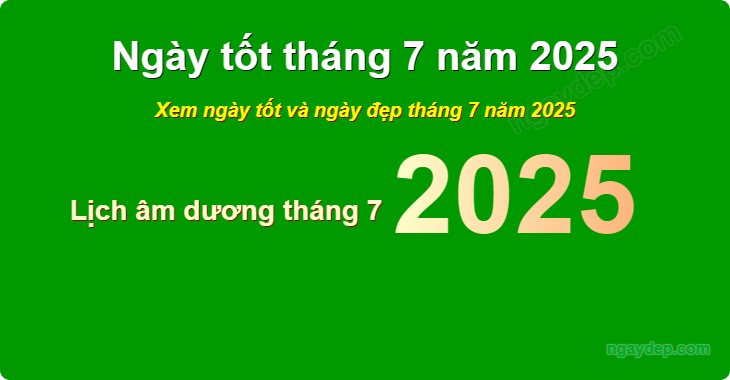 Xem ngày tốt xấu tháng 7 năm 2025