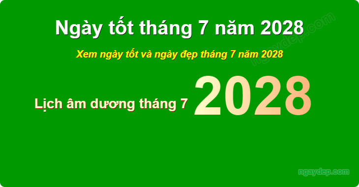Xem ngày tốt xấu tháng 7 năm 2028