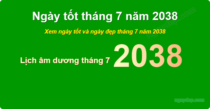 Xem ngày tốt xấu tháng 7 năm 2038