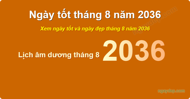 Xem ngày tốt xấu tháng 8 năm 2036