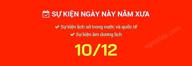 Sự kiện ngày này năm xưa ngày 10/12
