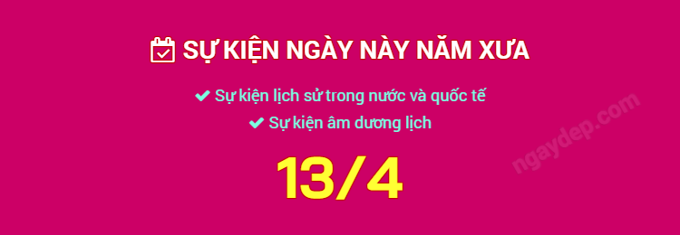 Sự kiện ngày này năm xưa ngày 13/4