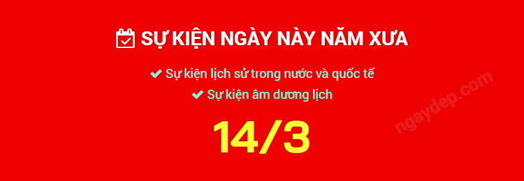 Sự kiện ngày này năm xưa ngày 14/3