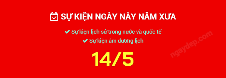 Sự kiện ngày này năm xưa ngày 14/5