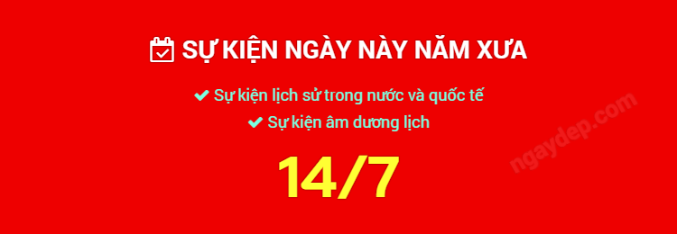 Sự kiện ngày này năm xưa ngày 14/7