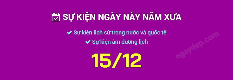 Sự kiện ngày này năm xưa ngày 15/12