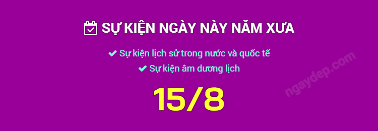 Sự kiện ngày này năm xưa ngày 15/8