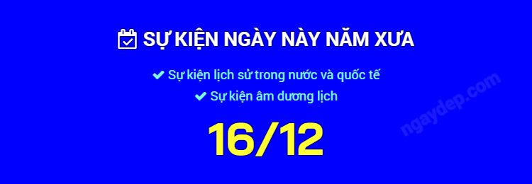 Sự kiện ngày này năm xưa ngày 16/12