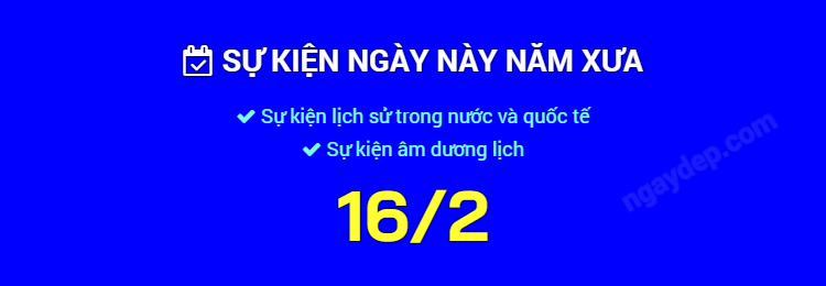 Sự kiện ngày này năm xưa ngày 16/2