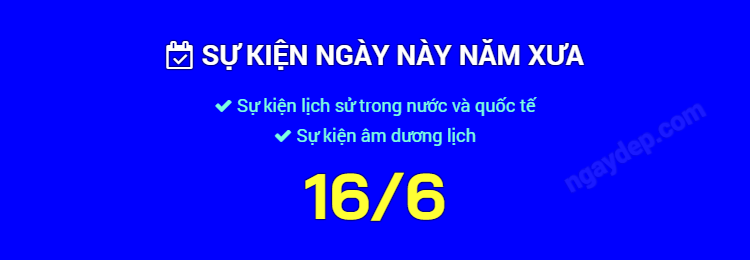 Sự kiện ngày này năm xưa ngày 16/6