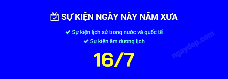 Sự kiện ngày này năm xưa ngày 16/7