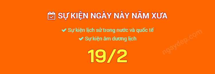 Sự kiện ngày này năm xưa ngày 19/2