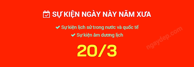 Sự kiện ngày này năm xưa ngày 20/3