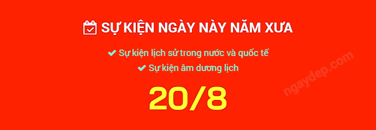 Sự kiện ngày này năm xưa ngày 20/8
