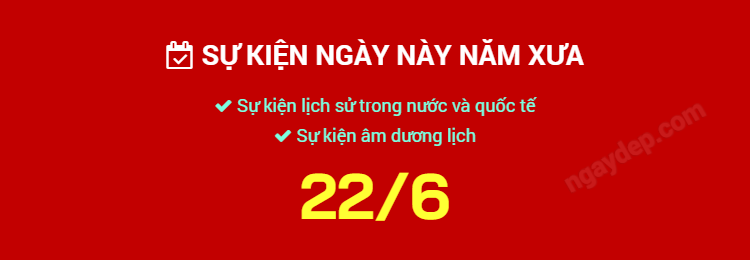 Sự kiện ngày này năm xưa ngày 22/6