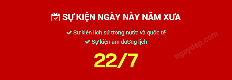 Sự kiện ngày này năm xưa ngày 22/7