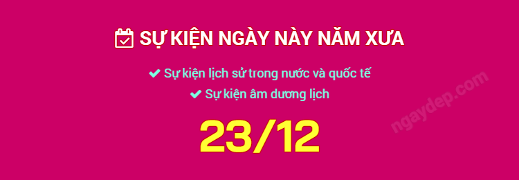 Sự kiện ngày này năm xưa ngày 23/12