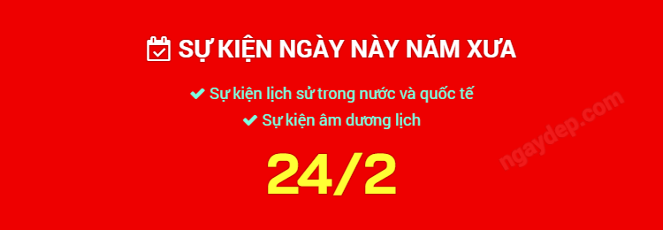Sự kiện ngày này năm xưa ngày 24/2