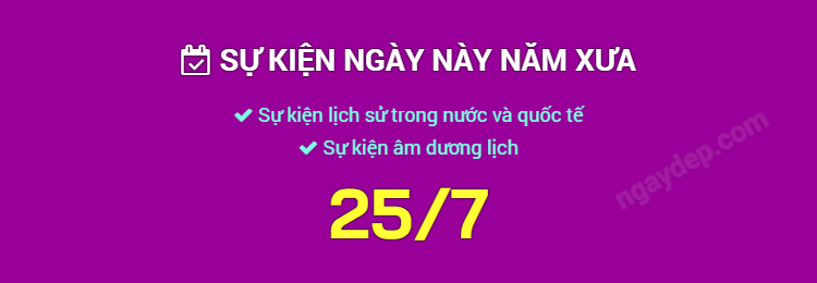 Sự kiện ngày này năm xưa ngày 25/7