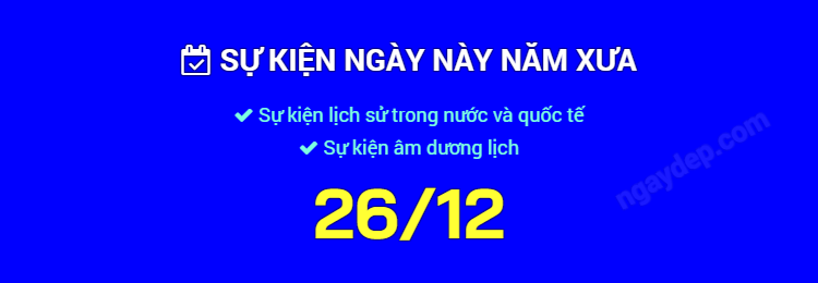 Sự kiện ngày này năm xưa ngày 26/12