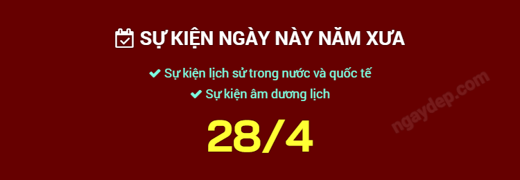 Sự kiện ngày này năm xưa ngày 28/4