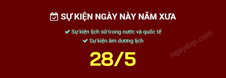 Sự kiện ngày này năm xưa ngày 28/5
