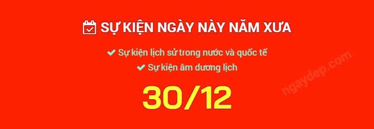 Sự kiện ngày này năm xưa ngày 30/12