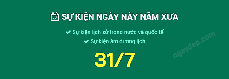 Sự kiện ngày này năm xưa ngày 31/7