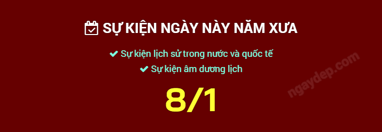 Sự kiện ngày này năm xưa ngày 8/1