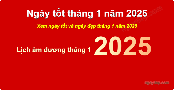 Xem ngày tốt xấu tháng 1 năm 2025