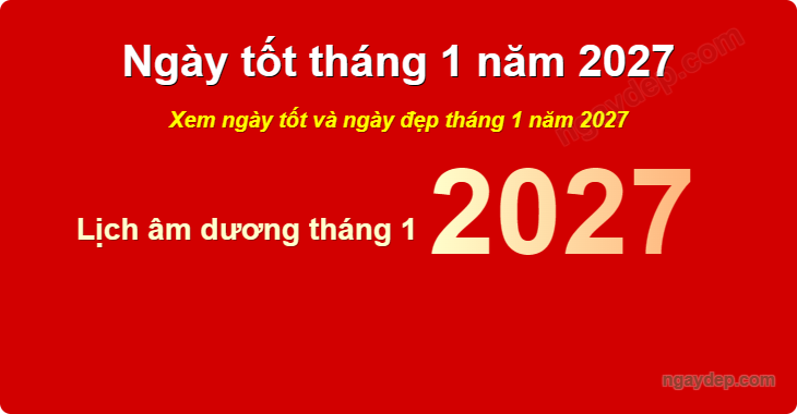 Xem ngày tốt xấu tháng 1 năm 2027