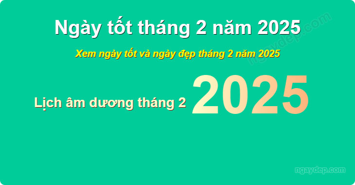 Xem ngày tốt xấu tháng 2 năm 2025