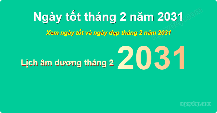 Xem ngày tốt xấu tháng 2 năm 2031