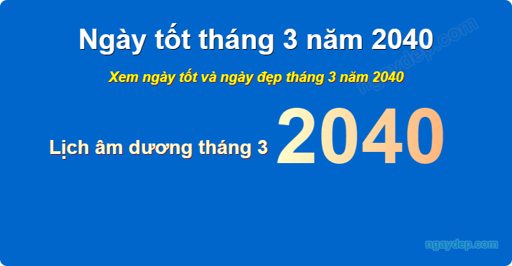 Xem ngày tốt xấu tháng 3 năm 2040