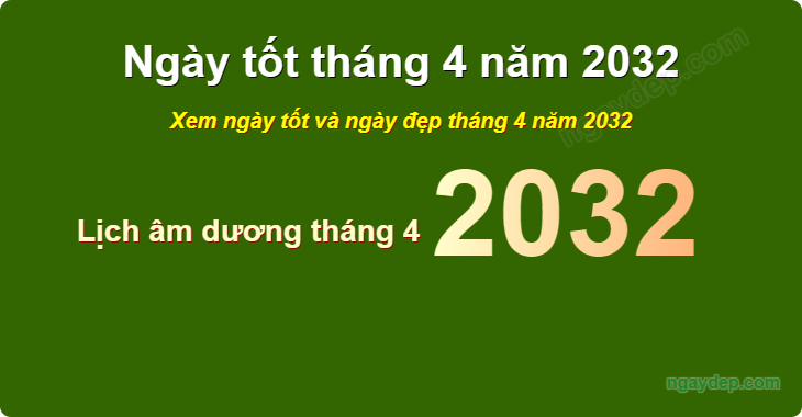 Xem ngày tốt xấu tháng 4 năm 2032