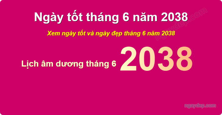 Xem ngày tốt xấu tháng 6 năm 2038