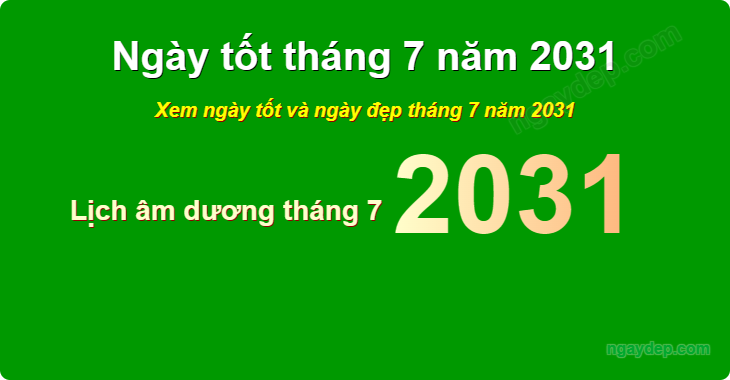 Xem ngày tốt xấu tháng 7 năm 2031