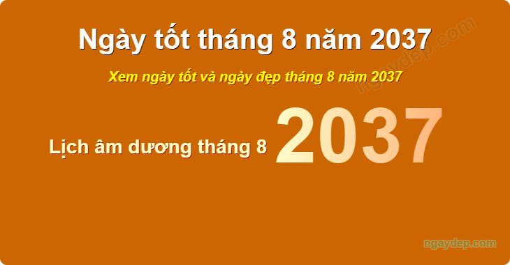 Xem ngày tốt xấu tháng 8 năm 2037