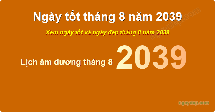 Xem ngày tốt xấu tháng 8 năm 2039